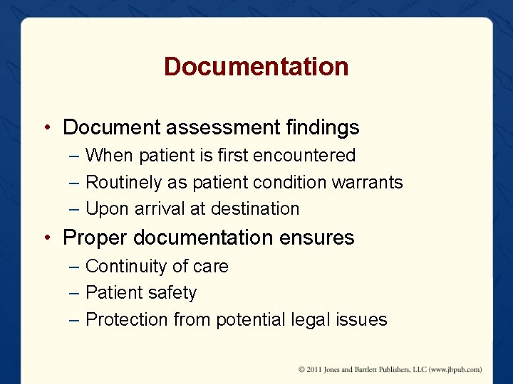Documentation • Document assessment findings – When patient is first encountered – Routinely as