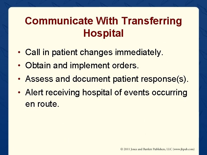 Communicate With Transferring Hospital • Call in patient changes immediately. • Obtain and implement
