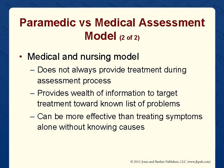 Paramedic vs Medical Assessment Model (2 of 2) • Medical and nursing model –