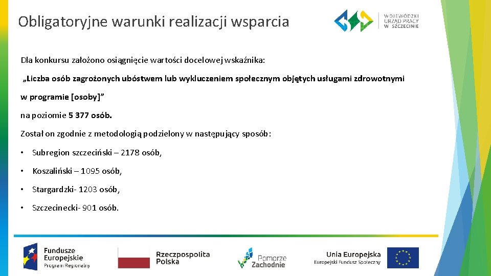 Obligatoryjne warunki realizacji wsparcia Dla konkursu założono osiągnięcie wartości docelowej wskaźnika: „Liczba osób zagrożonych