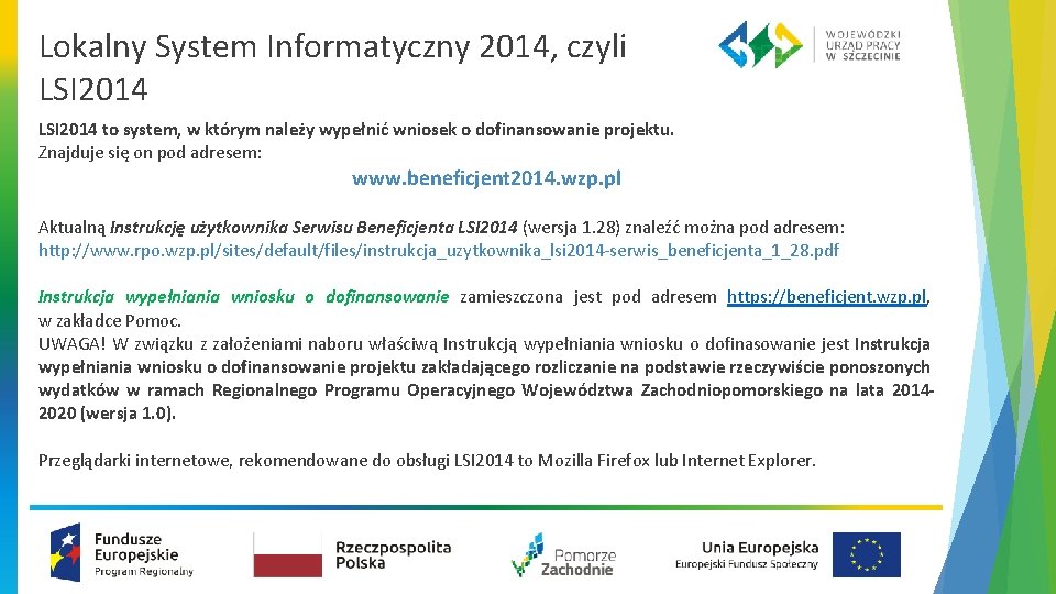 Lokalny System Informatyczny 2014, czyli LSI 2014 to system, w którym należy wypełnić wniosek