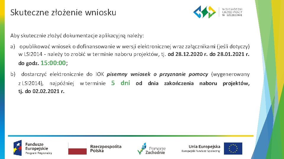 Skuteczne złożenie wniosku Aby skutecznie złożyć dokumentacje aplikacyjną należy: a) opublikować wniosek o dofinansowanie