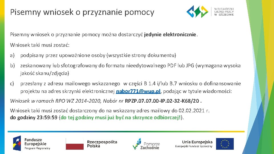 Pisemny wniosek o przyznanie pomocy można dostarczyć jedynie elektronicznie. Wniosek taki musi zostać: a)