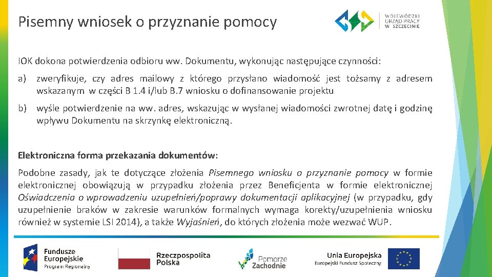 Pisemny wniosek o przyznanie pomocy IOK dokona potwierdzenia odbioru ww. Dokumentu, wykonując następujące czynności: