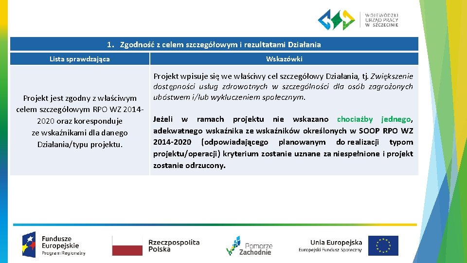 1. Zgodność z celem szczegółowym i rezultatami Działania Lista sprawdzająca Projekt jest zgodny z