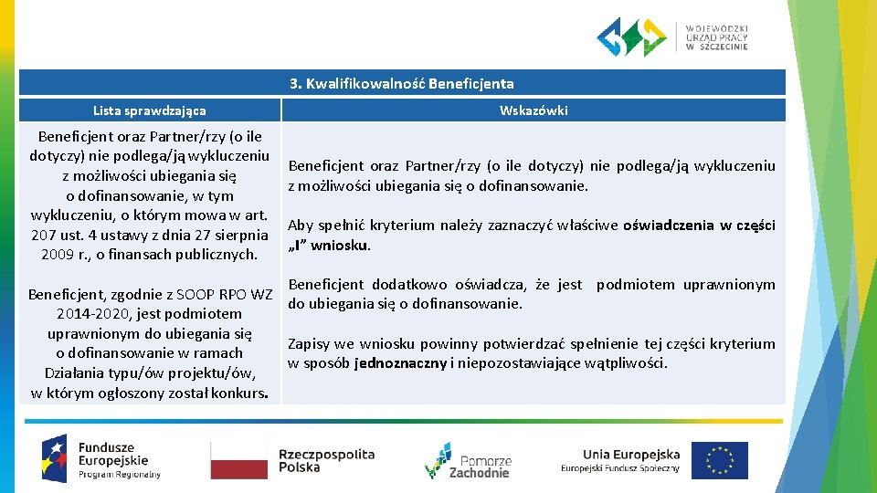 3. Kwalifikowalność Beneficjenta Lista sprawdzająca Beneficjent oraz Partner/rzy (o ile dotyczy) nie podlega/ją wykluczeniu