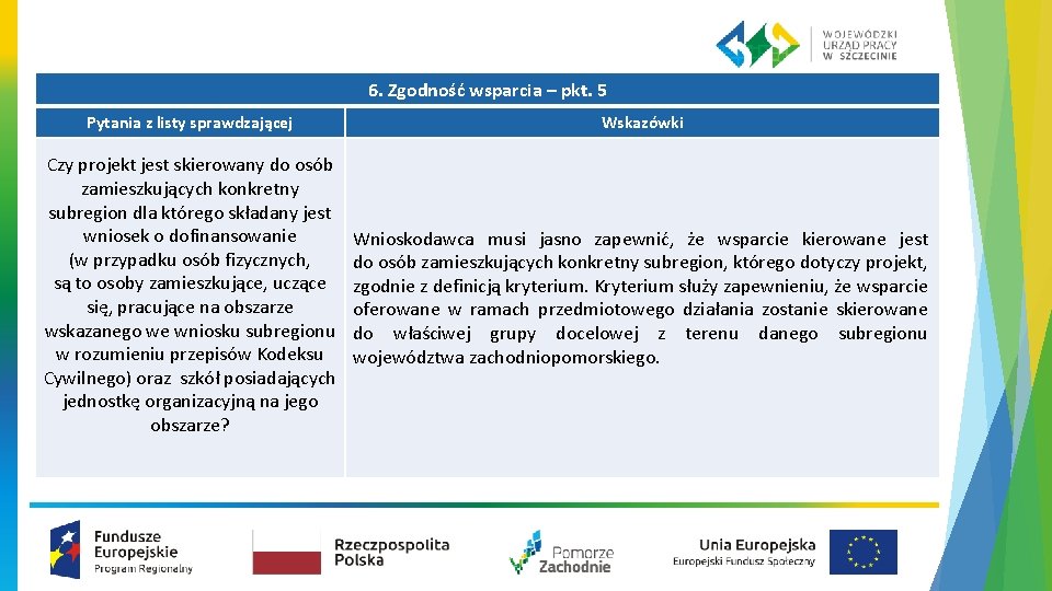 6. Zgodność wsparcia – pkt. 5 Pytania z listy sprawdzającej Wskazówki Czy projekt jest