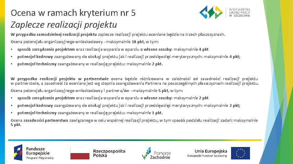 Ocena w ramach kryterium nr 5 Zaplecze realizacji projektu W przypadku samodzielnej realizacji projektu