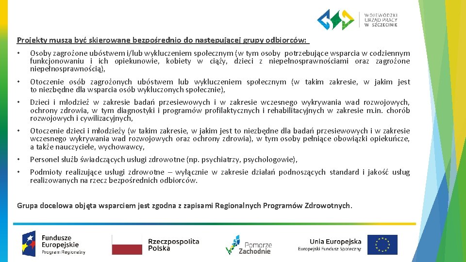 Projekty muszą być skierowane bezpośrednio do następującej grupy odbiorców: • Osoby zagrożone ubóstwem i/lub