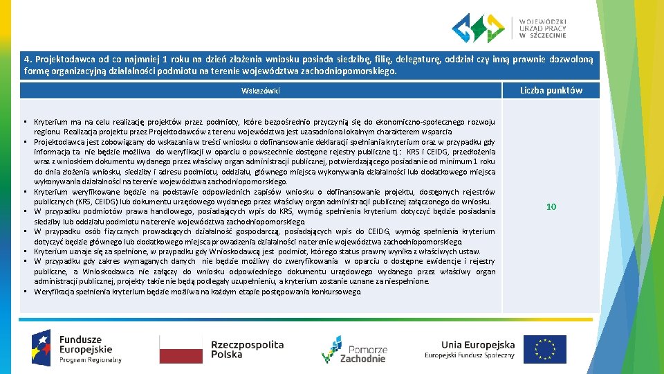 4. Projektodawca od co najmniej 1 roku na dzień złożenia wniosku posiada siedzibę, filię,