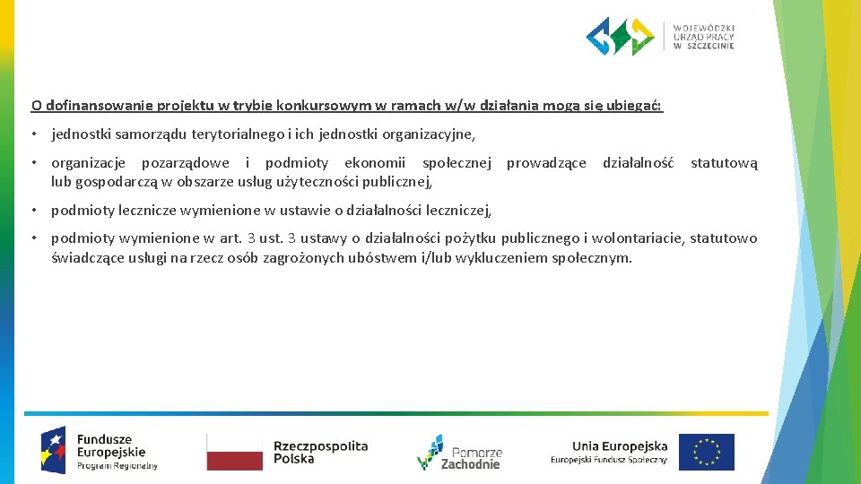 O dofinansowanie projektu w trybie konkursowym w ramach w/w działania mogą się ubiegać: •