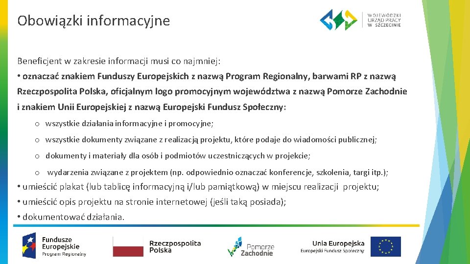 Obowiązki informacyjne Beneficjent w zakresie informacji musi co najmniej: • oznaczać znakiem Funduszy Europejskich