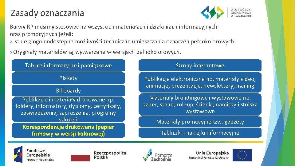 Zasady oznaczania Barwy RP musimy stosować na wszystkich materiałach i działaniach informacyjnych oraz promocyjnych