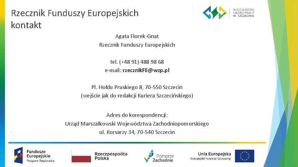 Rzecznik Funduszy Europejskich kontakt Agata Florek-Gnat Rzecznik Funduszy Europejskich tel. (+48 91) 488 98