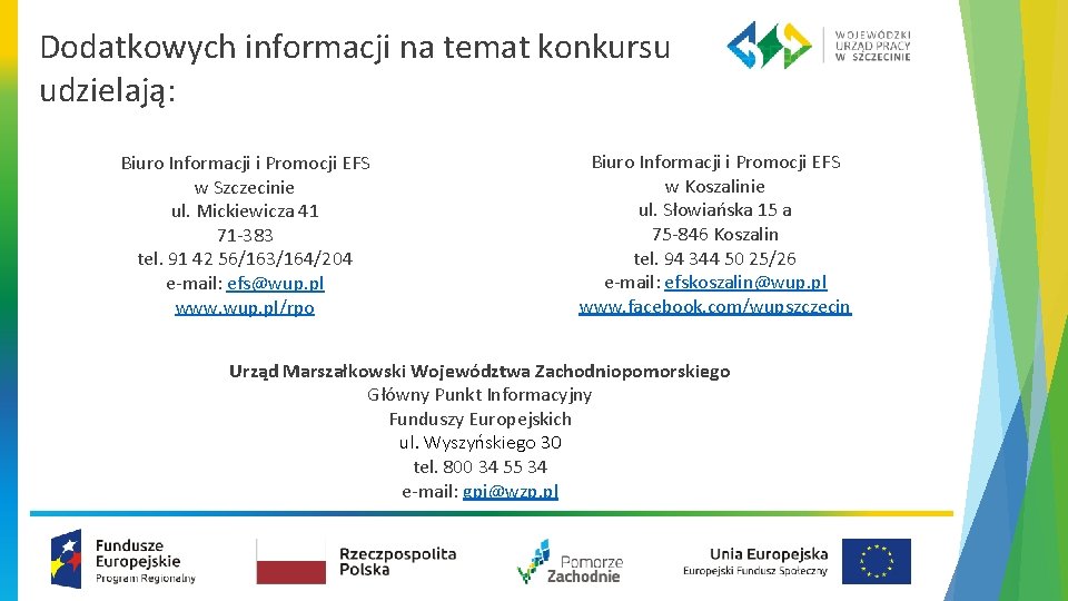 Dodatkowych informacji na temat konkursu udzielają: Biuro Informacji i Promocji EFS w Szczecinie ul.