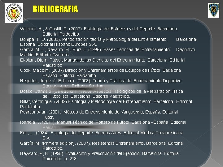 BIBLIOGRAFIA Wilmore, H. , & Costill, D. (2007). Fisiología del Esfuerzo y del Deporte.