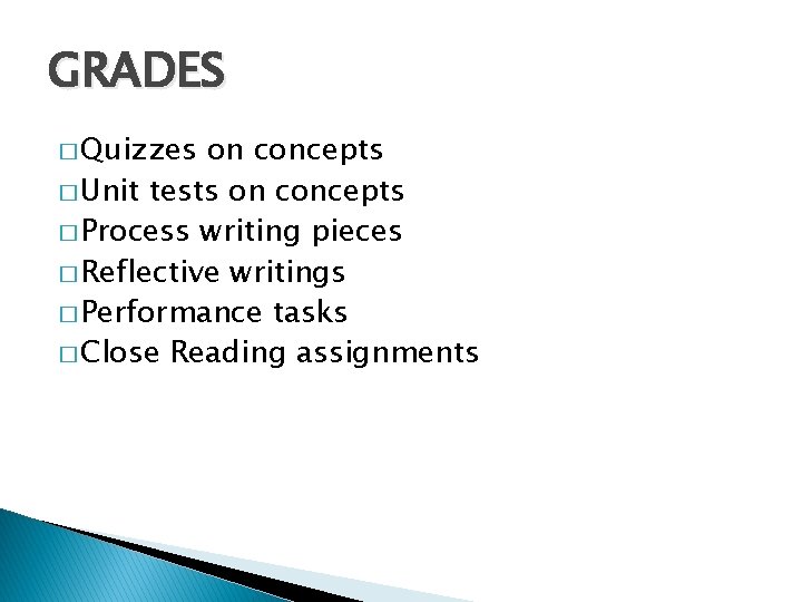 GRADES � Quizzes on concepts � Unit tests on concepts � Process writing pieces