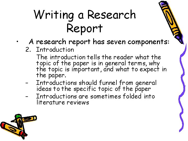 Writing a Research Report • A research report has seven components: 2. Introduction The