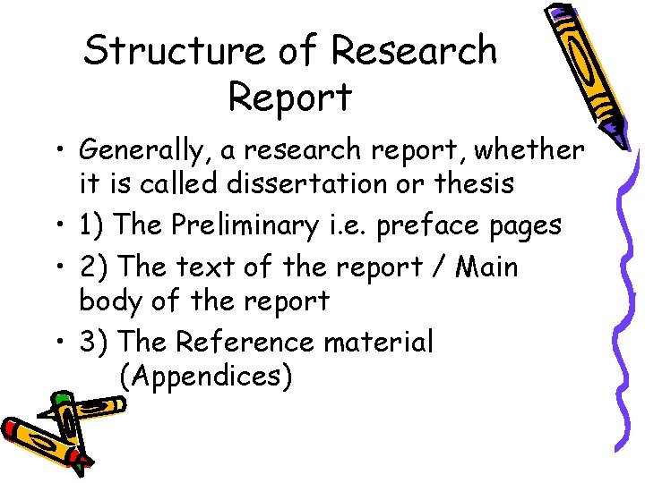 Structure of Research Report • Generally, a research report, whether it is called dissertation