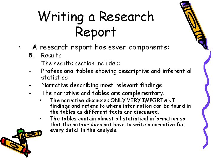 Writing a Research Report • A research report has seven components: 5. – –