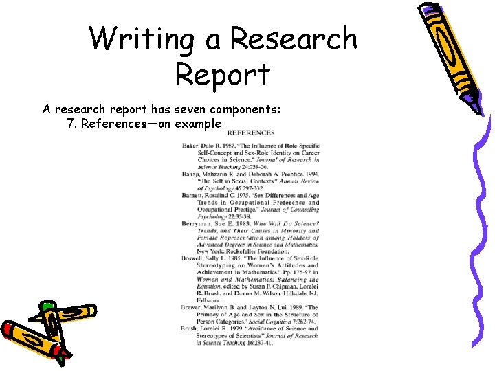 Writing a Research Report A research report has seven components: 7. References—an example 