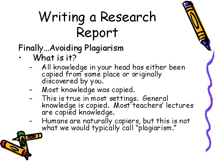 Writing a Research Report Finally…Avoiding Plagiarism • What is it? – – All knowledge