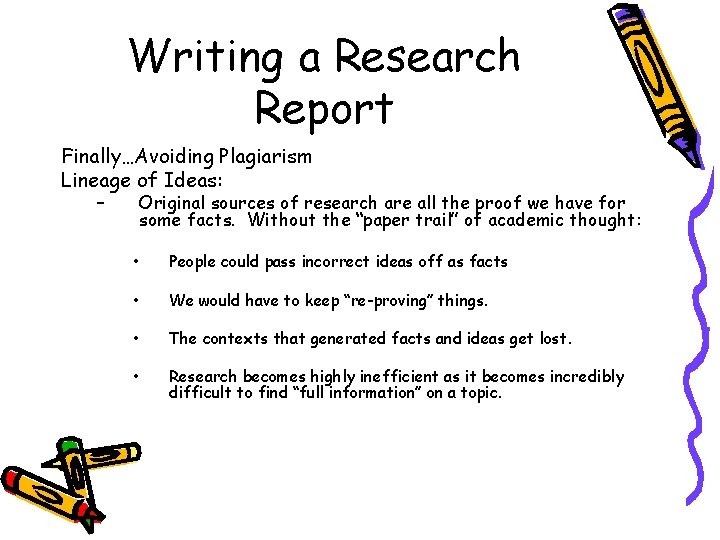 Writing a Research Report Finally…Avoiding Plagiarism Lineage of Ideas: – Original sources of research