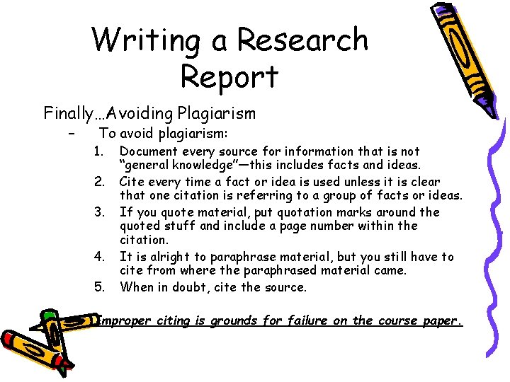 Writing a Research Report Finally…Avoiding Plagiarism – To avoid plagiarism: 1. 2. 3. 4.