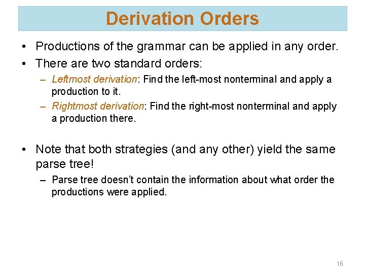 Derivation Orders • Productions of the grammar can be applied in any order. •