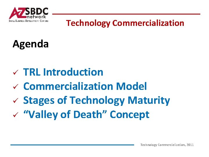 Technology Commercialization Agenda ü ü TRL Introduction Commercialization Model Stages of Technology Maturity “Valley