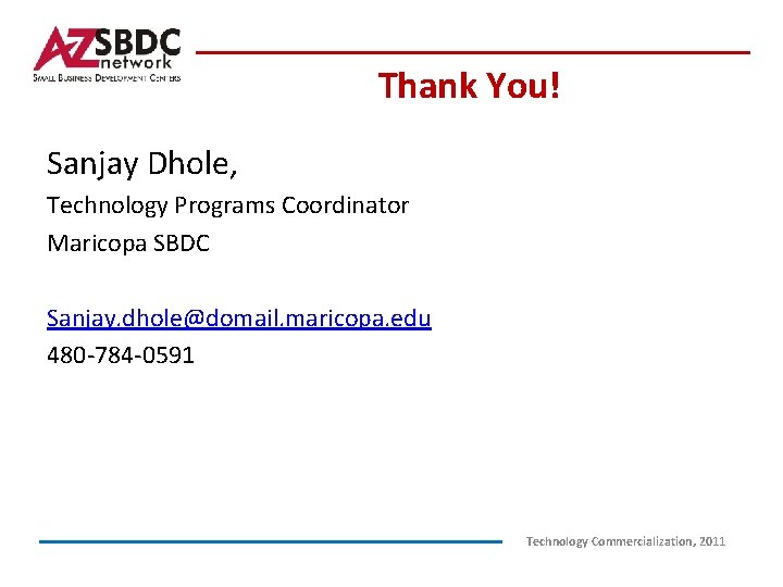 Thank You! Sanjay Dhole, Technology Programs Coordinator Maricopa SBDC Sanjay. dhole@domail. maricopa. edu 480