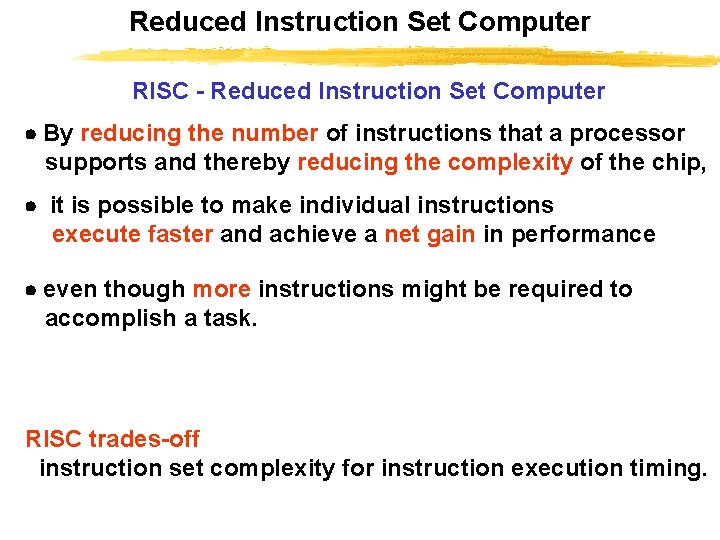 Reduced Instruction Set Computer RISC - Reduced Instruction Set Computer By reducing the number