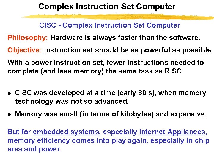 Complex Instruction Set Computer CISC - Complex Instruction Set Computer Philosophy: Hardware is always