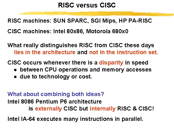 RISC versus CISC RISC machines: SUN SPARC, SGI Mips, HP PA-RISC CISC machines: Intel