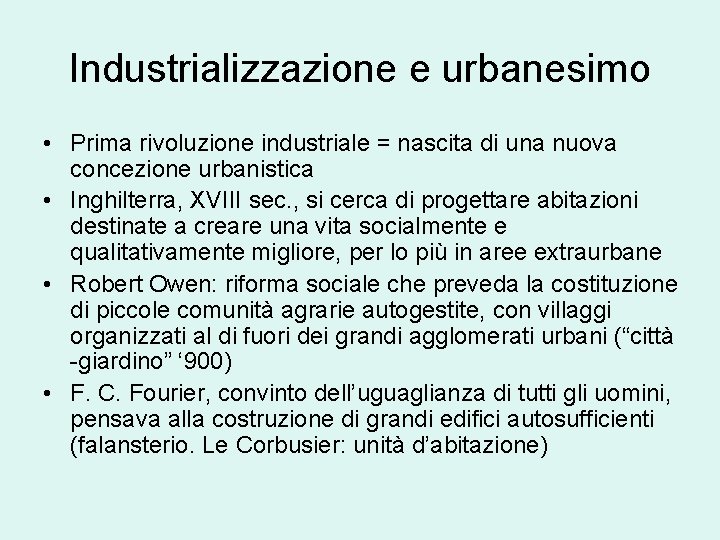 Industrializzazione e urbanesimo • Prima rivoluzione industriale = nascita di una nuova concezione urbanistica