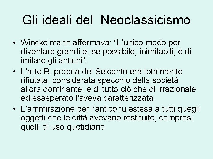 Gli ideali del Neoclassicismo • Winckelmann affermava: “L’unico modo per diventare grandi e, se