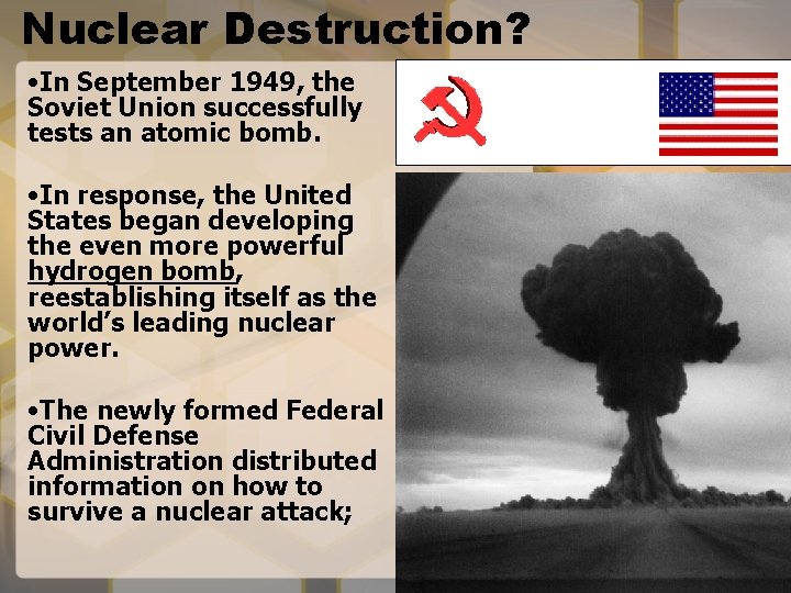Nuclear Destruction? • In September 1949, the Soviet Union successfully tests an atomic bomb.