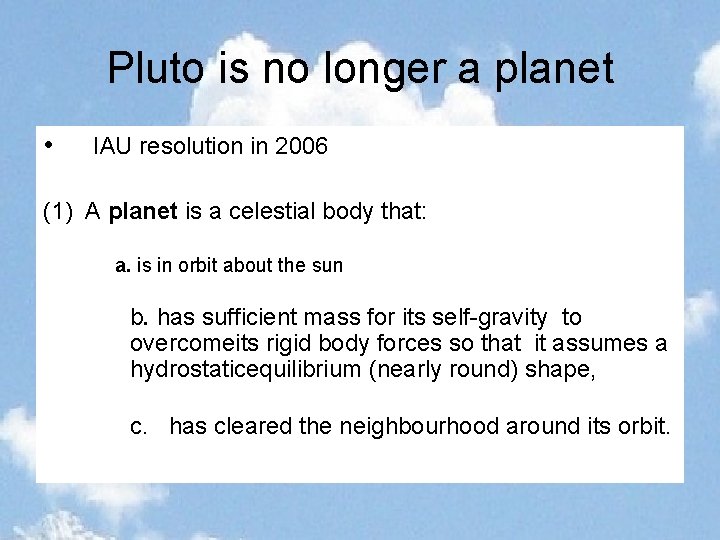 Pluto is no longer a planet • IAU resolution in 2006 (1) A planet