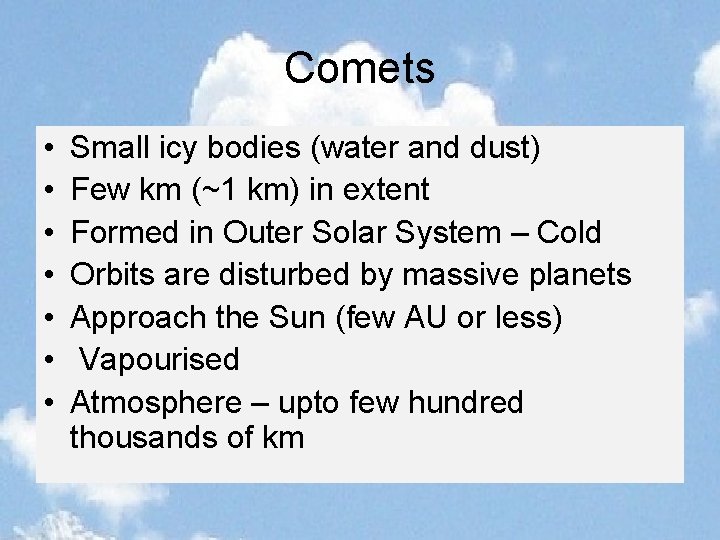 Comets • • Small icy bodies (water and dust) Few km (~1 km) in
