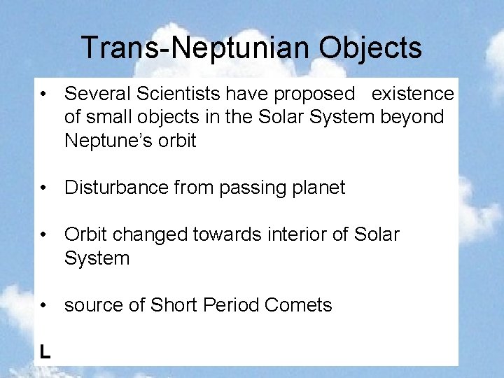 Trans-Neptunian Objects • Several Scientists have proposed existence of small objects in the Solar