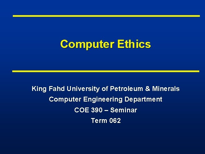 Computer Ethics King Fahd University of Petroleum & Minerals Computer Engineering Department COE 390