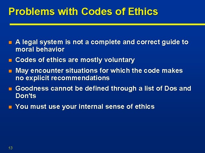 Problems with Codes of Ethics n A legal system is not a complete and