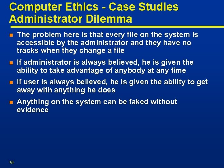 Computer Ethics - Case Studies Administrator Dilemma n The problem here is that every