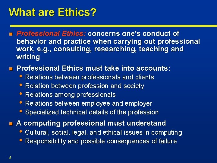 What are Ethics? n Professional Ethics: concerns one's conduct of behavior and practice when