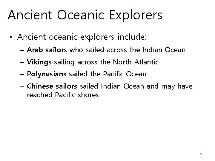 Ancient Oceanic Explorers • Ancient oceanic explorers include: – Arab sailors who sailed across