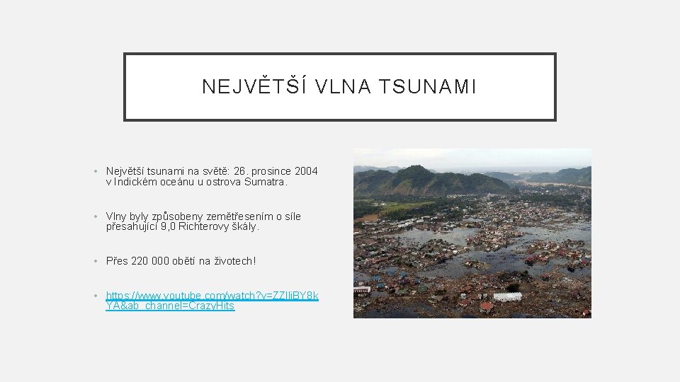 NEJVĚTŠÍ VLNA TSUNAMI • Největší tsunami na světě: 26. prosince 2004 v Indickém oceánu