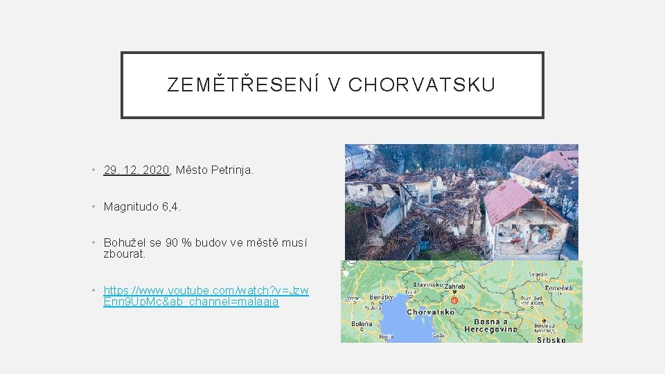 ZEMĚTŘESENÍ V CHORVATSKU • 29. 12. 2020, Město Petrinja. • Magnitudo 6, 4. •