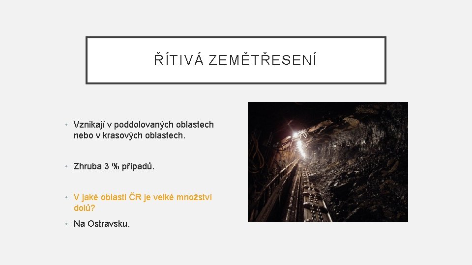 ŘÍTIVÁ ZEMĚTŘESENÍ • Vznikají v poddolovaných oblastech nebo v krasových oblastech. • Zhruba 3