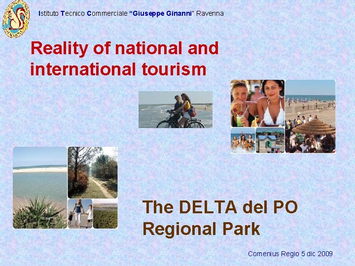 Istituto Tecnico Commerciale “Giuseppe Ginanni” Ravenna Reality of national and international tourism The DELTA