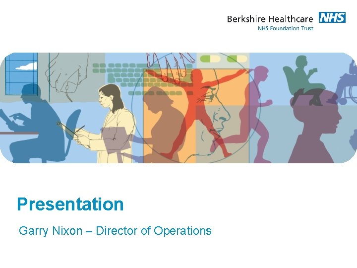 Presentation Garry Nixon – Director of Operations Presentation Garry Nixon – Director of Operations